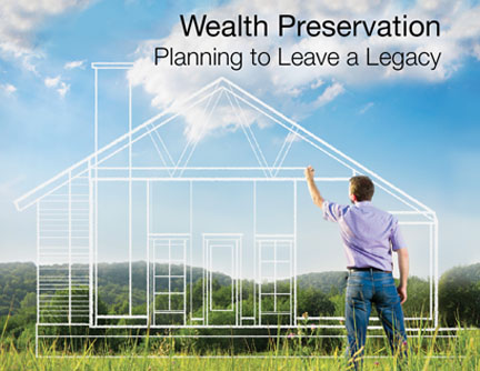 Wealth Preservation: Planning to Leave a Legacy